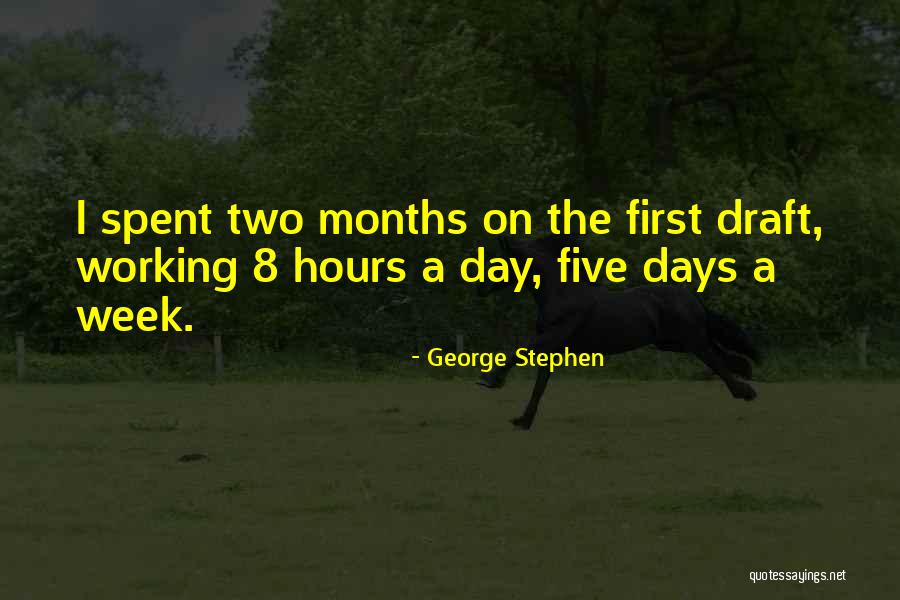 First Draft Quotes By George Stephen First Draft Quotes By George Stephen