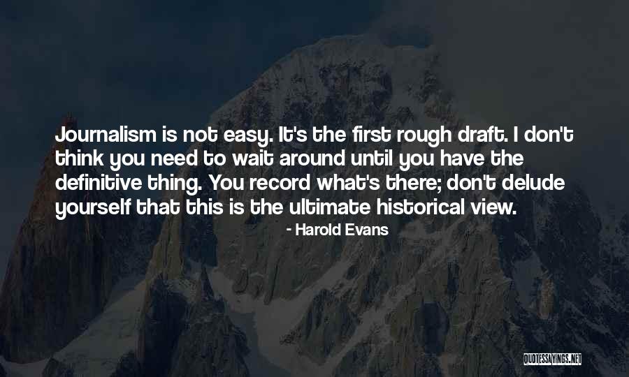 First Draft Quotes By Harold Evans First Draft Quotes By Harold Evans