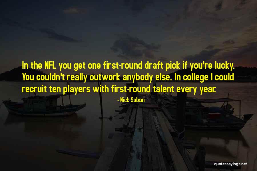 First Draft Quotes By Nick Saban First Draft Quotes By Nick Saban