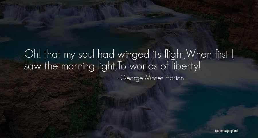 First Flight Quotes By George Moses Horton First Flight Quotes By George Moses Horton