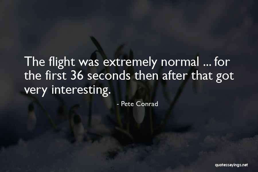 First Flight Quotes By Pete Conrad First Flight Quotes By Pete Conrad