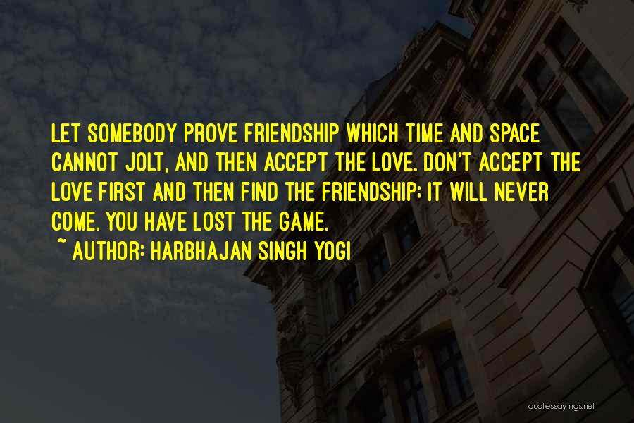 First Friendship Then Love Quotes By Harbhajan Singh Yogi