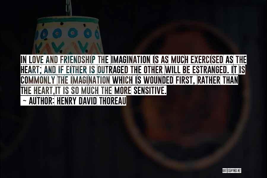 First Friendship Then Love Quotes By Henry David Thoreau