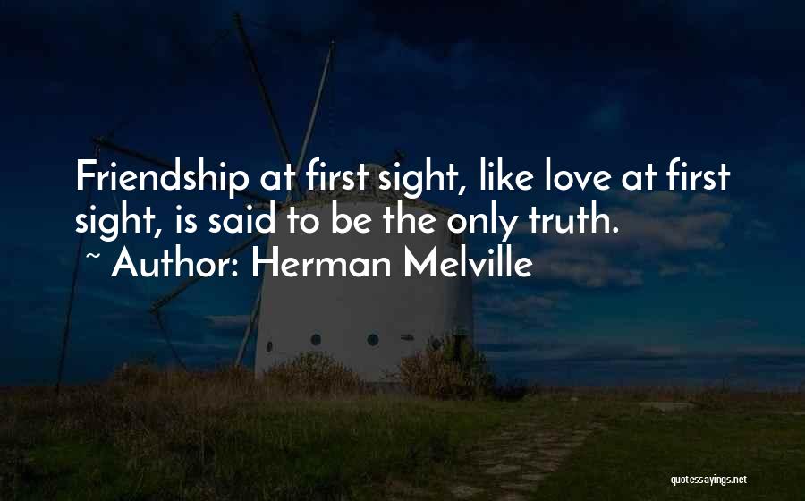 First Friendship Then Love Quotes By Herman Melville