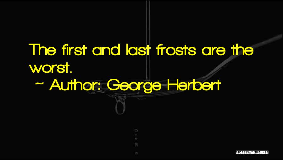 First Frost Quotes By George Herbert