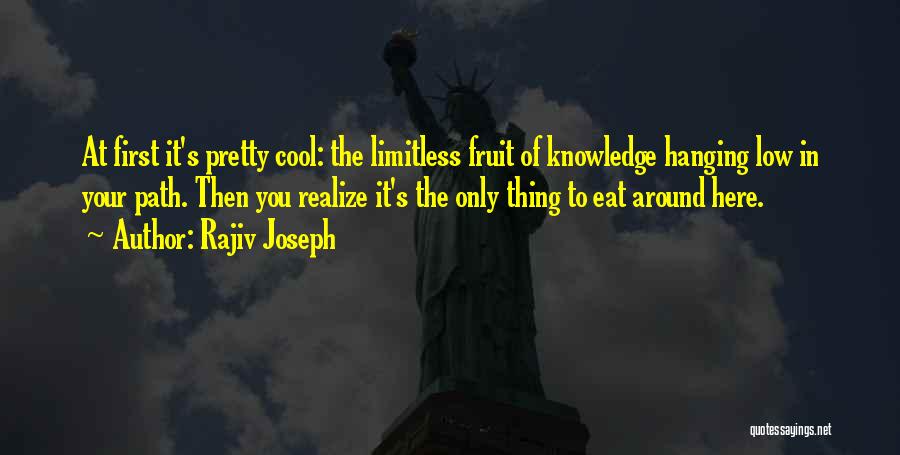 First Fruit Quotes By Rajiv Joseph
