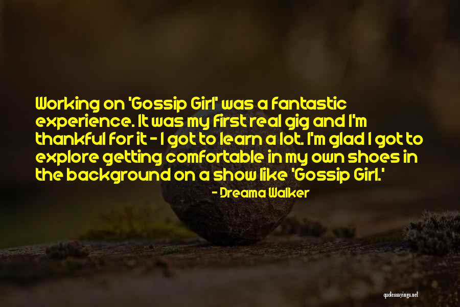 First Gig Quotes By Dreama Walker First Gig Quotes By Dreama Walker