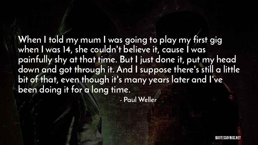 First Gig Quotes By Paul Weller First Gig Quotes By Paul Weller