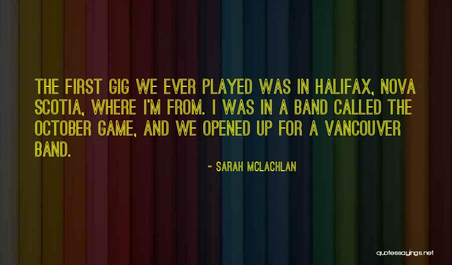 First Gig Quotes By Sarah McLachlan First Gig Quotes By Sarah McLachlan