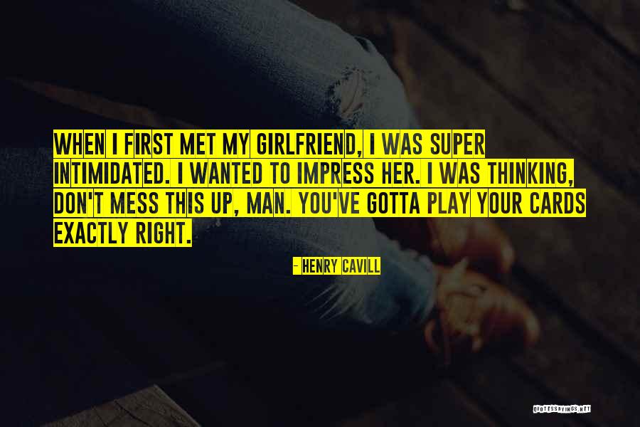 First Girlfriend Quotes By Henry Cavill First Girlfriend Quotes By Henry Cavill