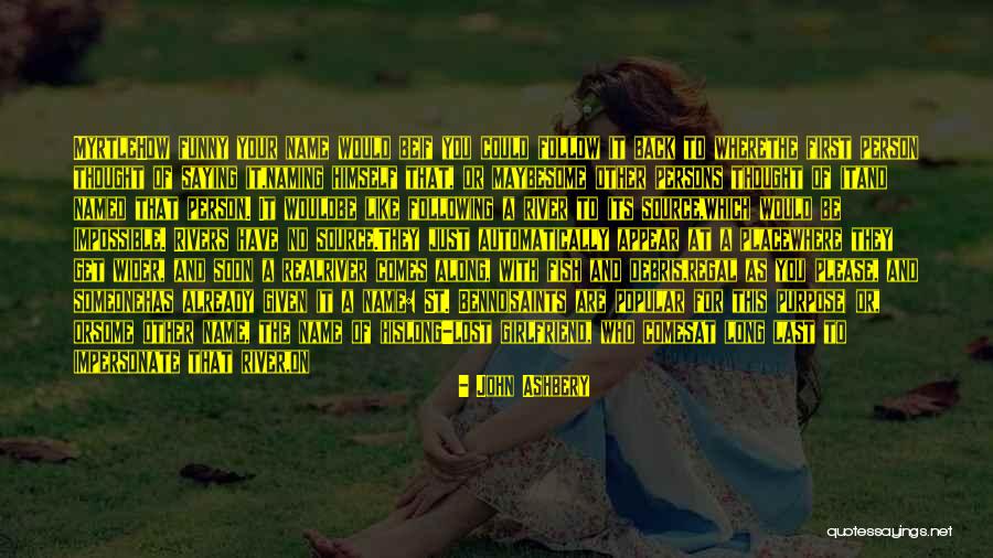 First Girlfriend Quotes By John Ashbery First Girlfriend Quotes By John Ashbery