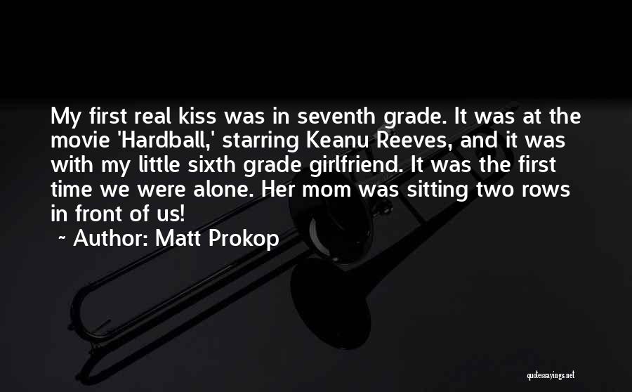 First Girlfriend Quotes By Matt Prokop