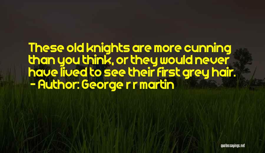 First Grey Hair Quotes By George R R Martin