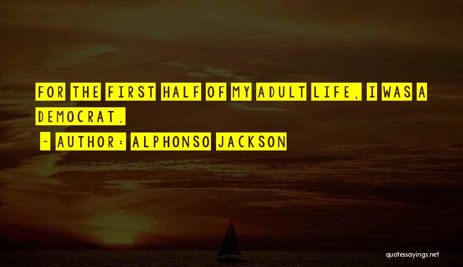 First Half Of Life Quotes By Alphonso Jackson