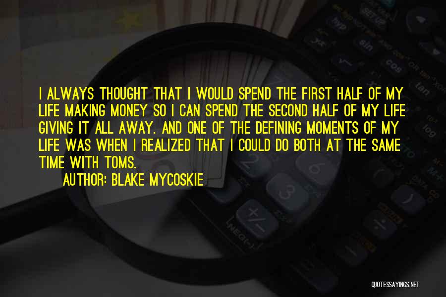 First Half Of Life Quotes By Blake Mycoskie