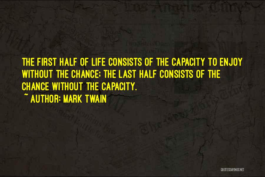 First Half Of Life Quotes By Mark Twain