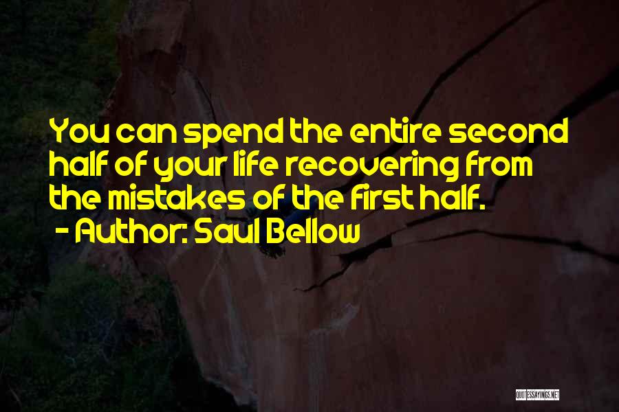 First Half Of Life Quotes By Saul Bellow