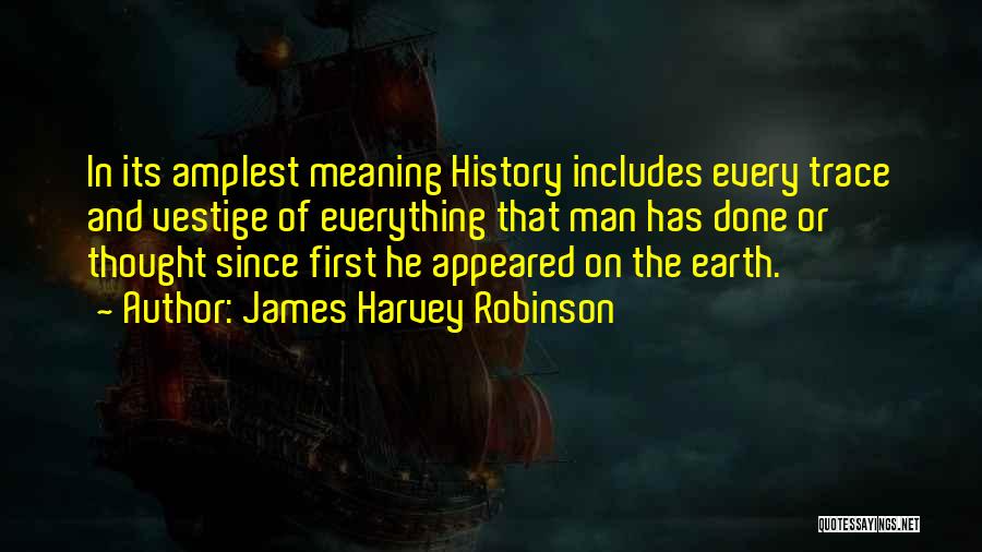 First History Man Quotes By James Harvey Robinson