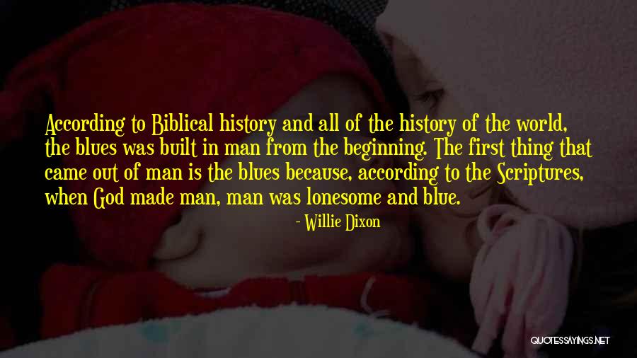 First History Man Quotes By Willie Dixon