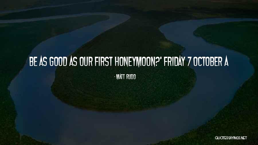 First Honeymoon Quotes By Matt Rudd