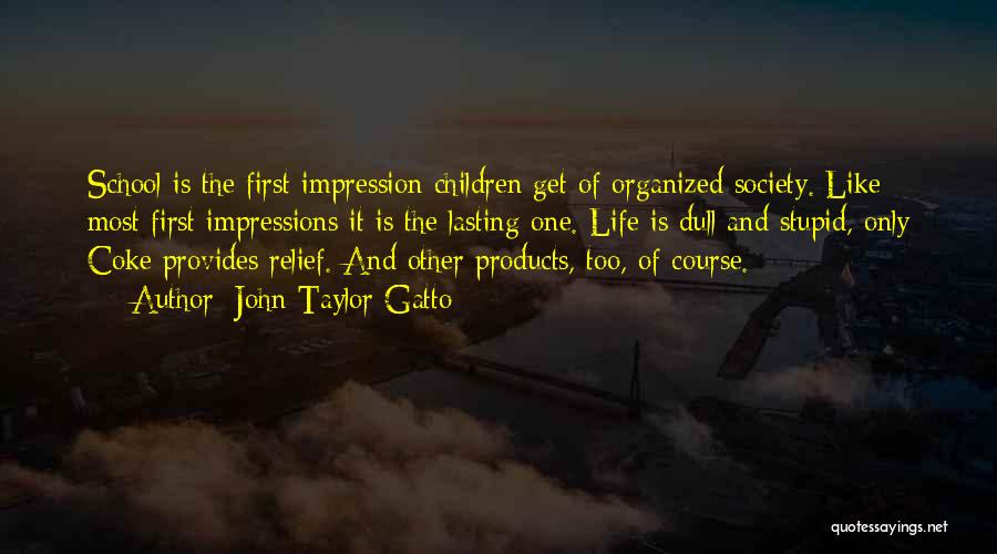 First Impression Quotes By John Taylor Gatto