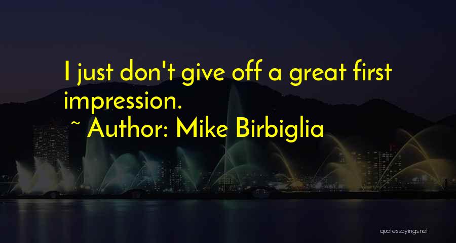 First Impression Quotes By Mike Birbiglia