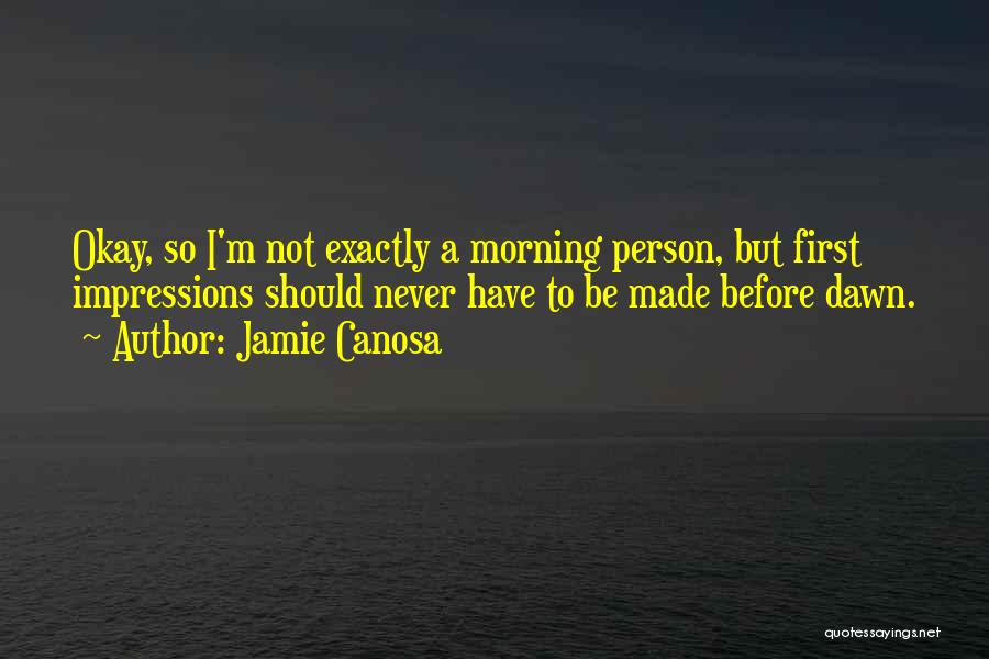 First Impressions Quotes By Jamie Canosa