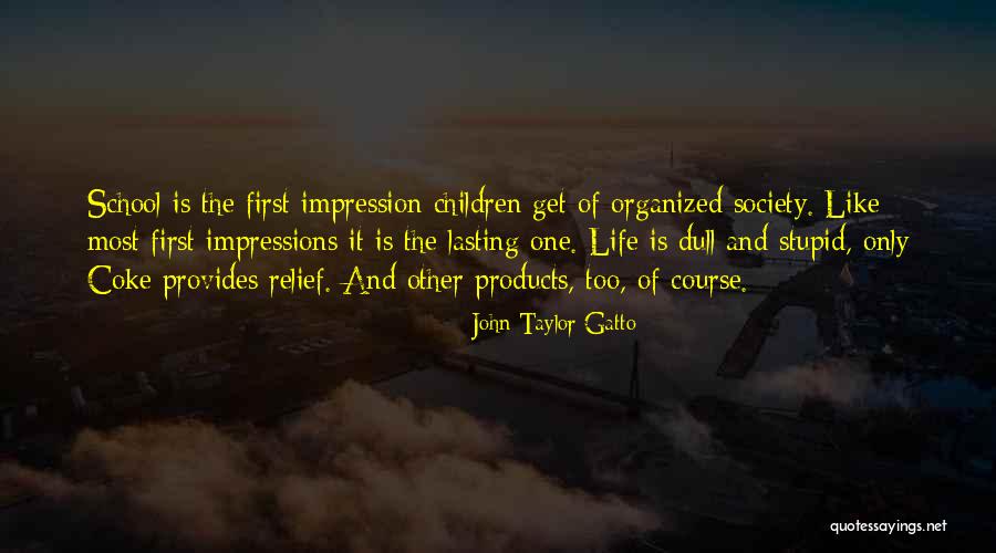 First Impressions Quotes By John Taylor Gatto