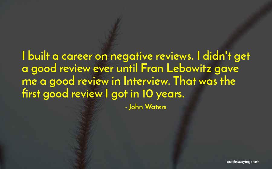 First Interview Quotes By John Waters First Interview Quotes By John Waters
