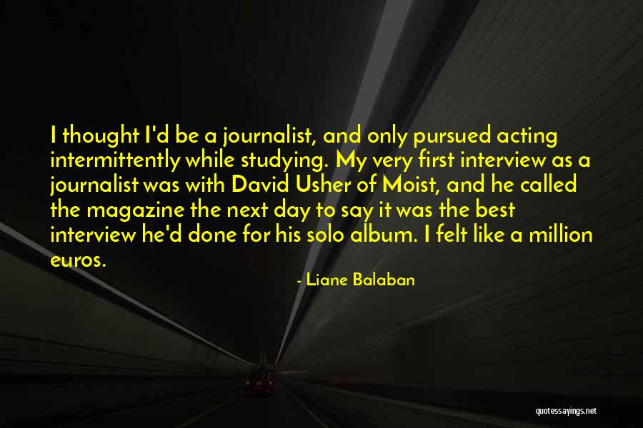 First Interview Quotes By Liane Balaban First Interview Quotes By Liane Balaban