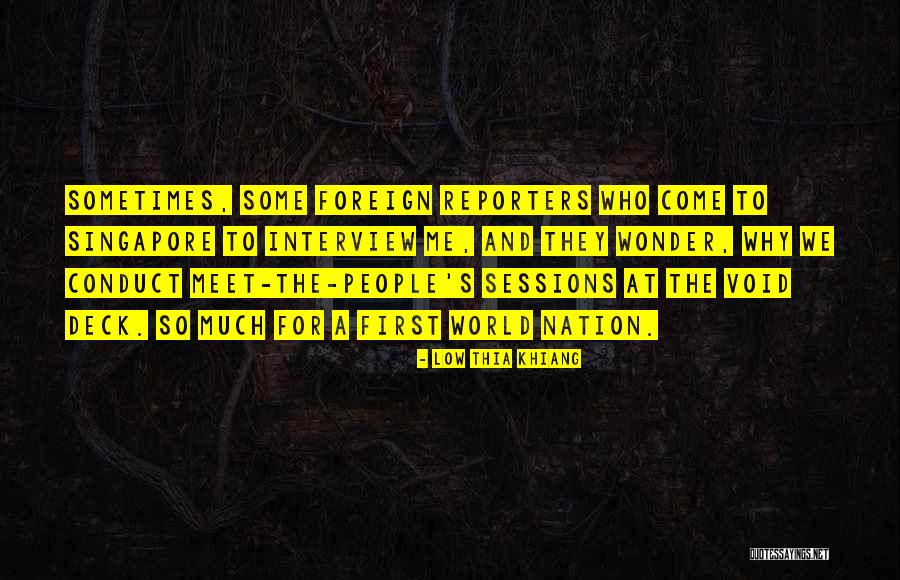 First Interview Quotes By Low Thia Khiang First Interview Quotes By Low Thia Khiang