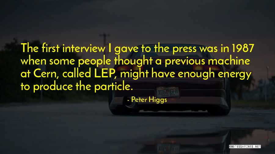 First Interview Quotes By Peter Higgs First Interview Quotes By Peter Higgs
