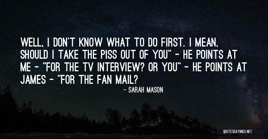 First Interview Quotes By Sarah Mason First Interview Quotes By Sarah Mason