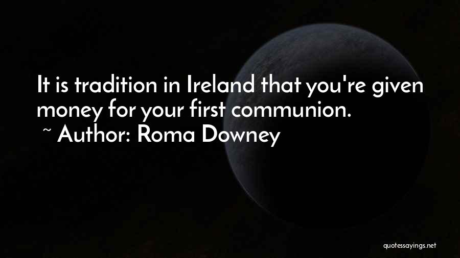 First Ireland Quotes By Roma Downey