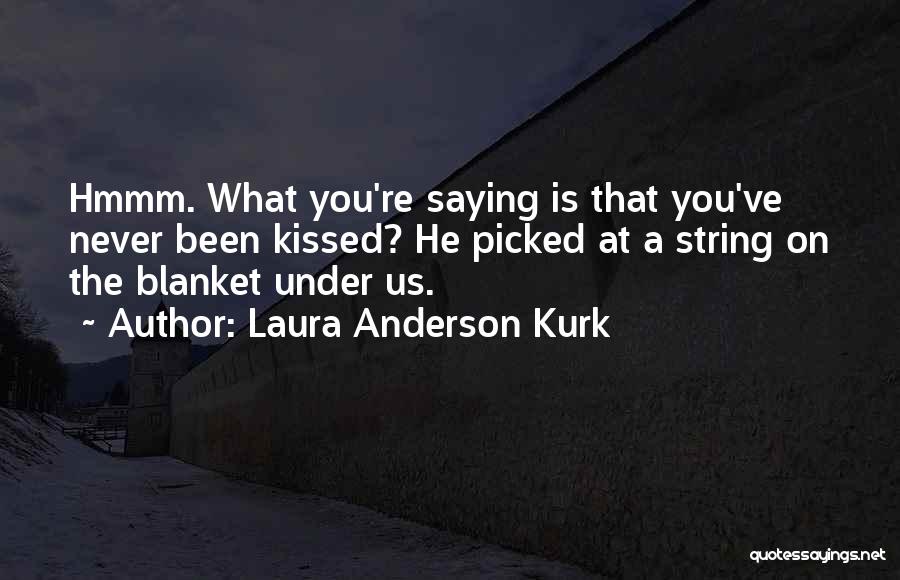 First Kiss Girl Quotes By Laura Anderson Kurk