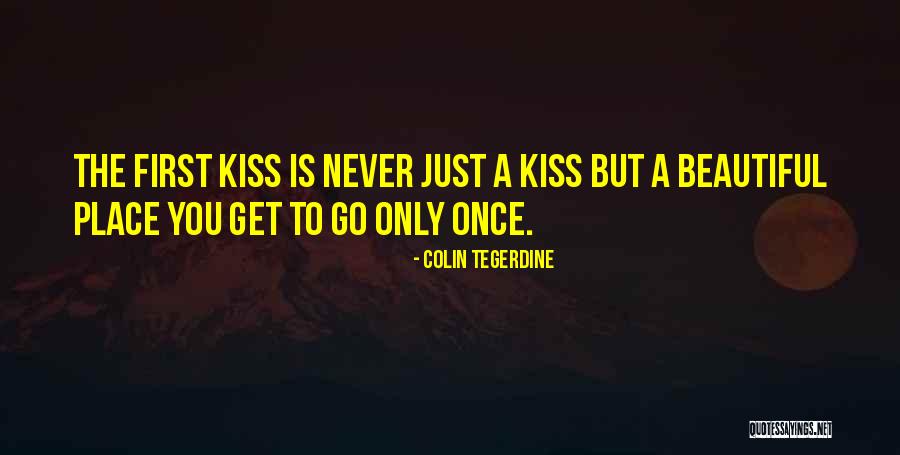 First Kiss Love Quotes By Colin Tegerdine First Kiss Love Quotes By Colin Tegerdine