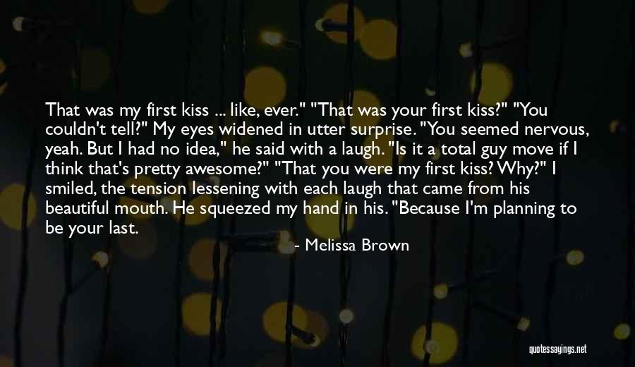 First Kiss Love Quotes By Melissa Brown First Kiss Love Quotes By Melissa Brown