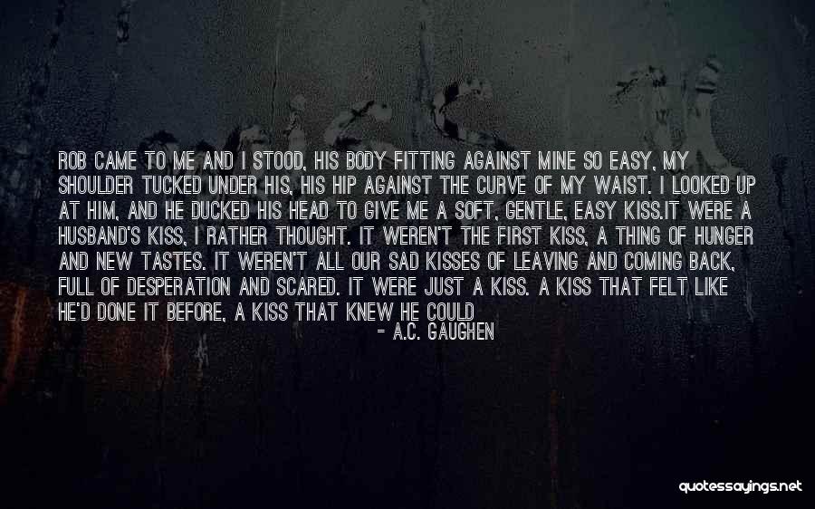 First Kiss On Cheek Quotes By A.C. Gaughen First Kiss On Cheek Quotes By A.C. Gaughen