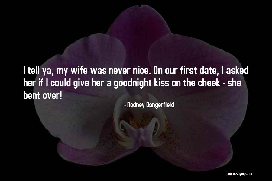First Kiss On Cheek Quotes By Rodney Dangerfield First Kiss On Cheek Quotes By Rodney Dangerfield