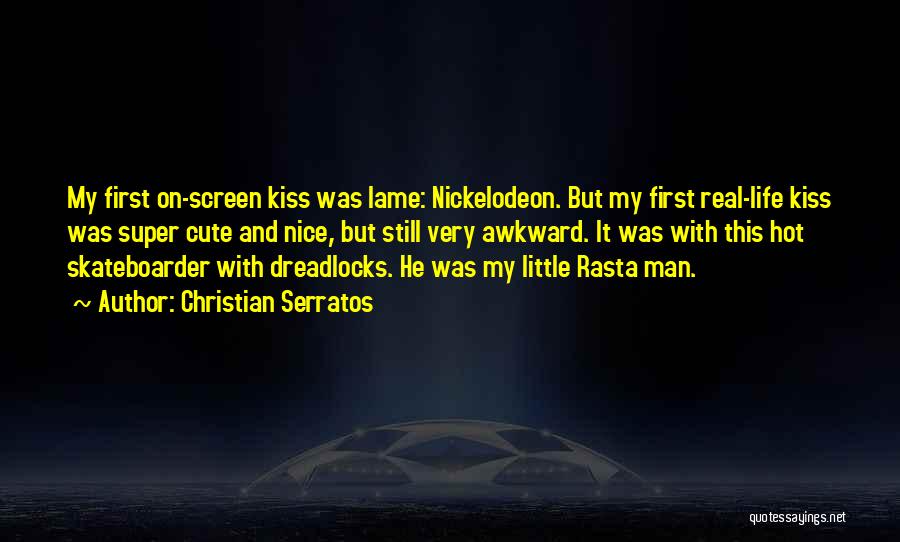 First Kiss Quotes By Christian Serratos