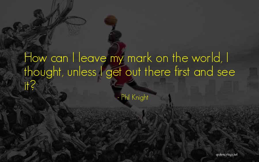 First Knight Quotes By Phil Knight First Knight Quotes By Phil Knight