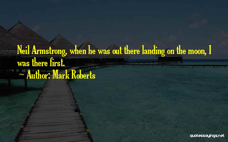 First Landing On The Moon Quotes By Mark Roberts