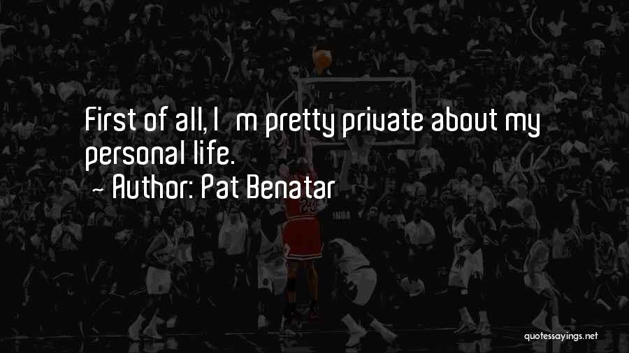 First Life Quotes By Pat Benatar