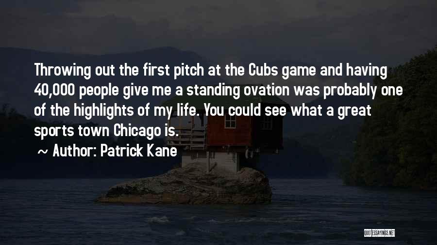 First Life Quotes By Patrick Kane