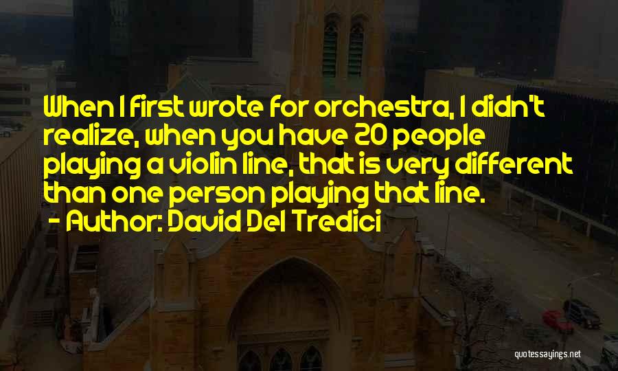 First Line Quotes By David Del Tredici