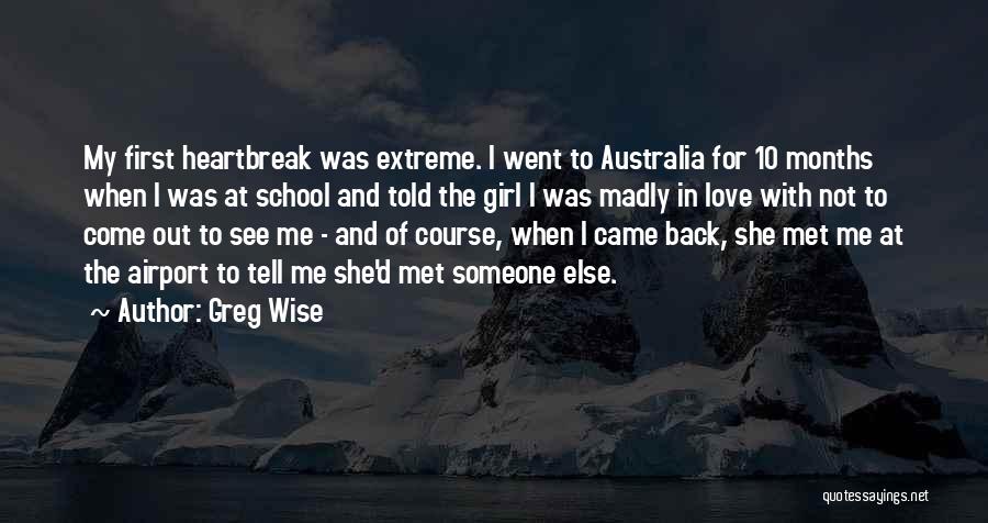 First Love And Heartbreak Quotes By Greg Wise First Love And Heartbreak Quotes By Greg Wise