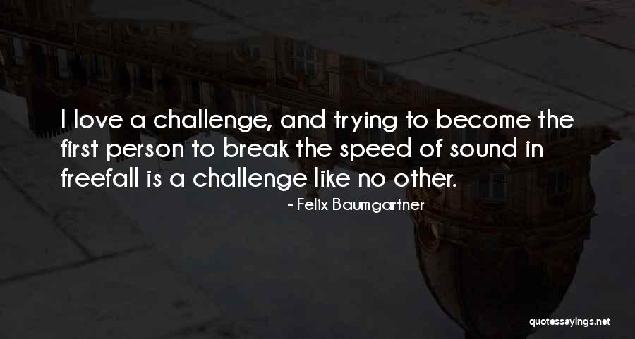 First Love Break Up Quotes By Felix Baumgartner First Love Break Up Quotes By Felix Baumgartner