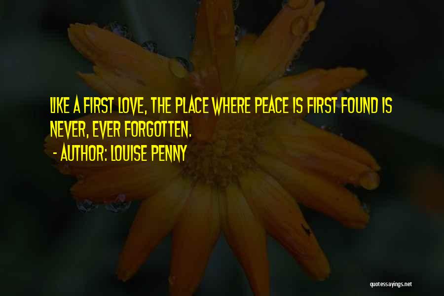 First Love Cannot Be Forgotten Quotes By Louise Penny