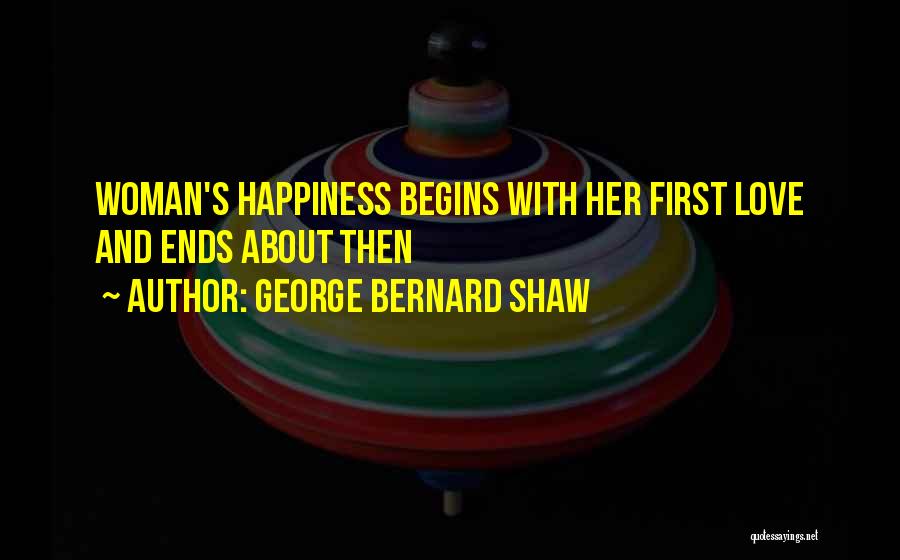First Love Ends Quotes By George Bernard Shaw