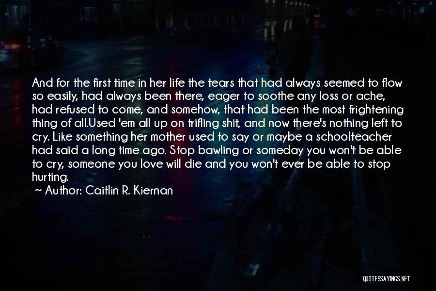 First Love Hurting Quotes By Caitlin R. Kiernan